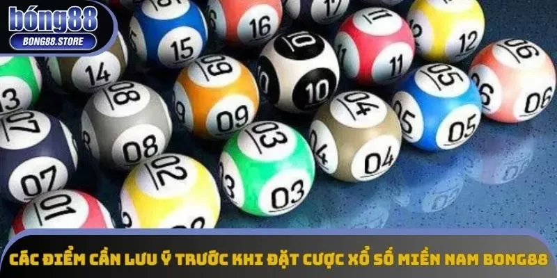 Các điểm cần lưu ý trước khi đặt cược xổ số miền Nam Bong88