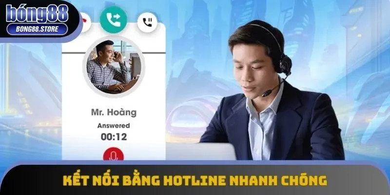 Kết nối bằng hotline nhanh chóng