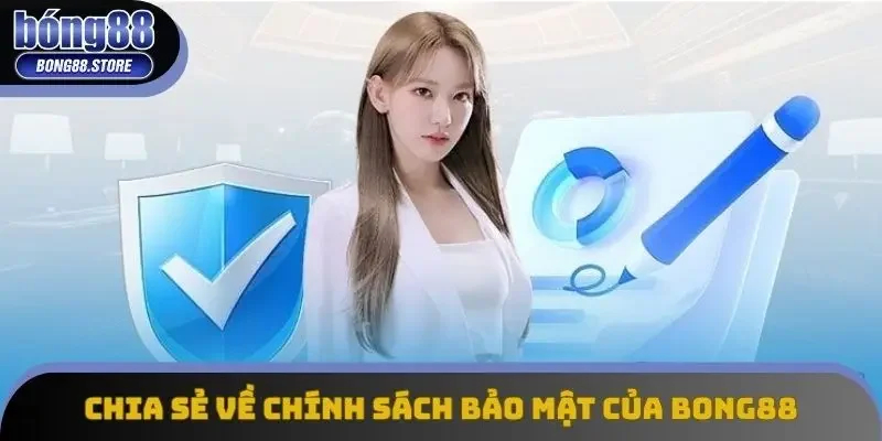 Chia sẻ về chính sách bảo mật của Bong88