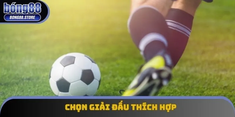 Chọn giải đấu thích hợp