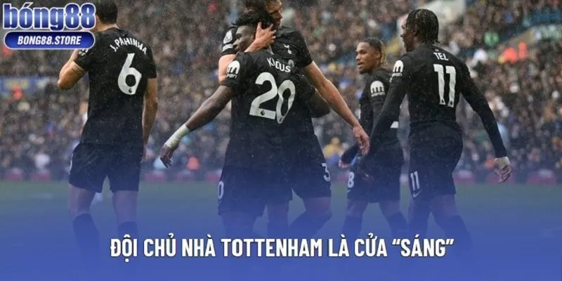 Đội chủ nhà Tottenham là cửa “sáng”